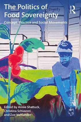 Annie Shattuck, Christina Schiavoni, Zoe VanGelder, USA) Shattuck, Annie (Food First, California, the Netherlands) Schiavoni, Christina (International Institute of Social Studies, USA) VanGelder, Zoe (Yale University, Zoe Vangelder - Politics of Food Sovereignty, Inbunden