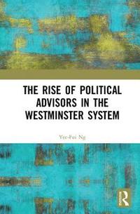 bokomslag The Rise of Political Advisors in the Westminster System