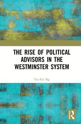 Yee-Fui Ng - Rise of Political Advisors in the Westminster System, Inbunden