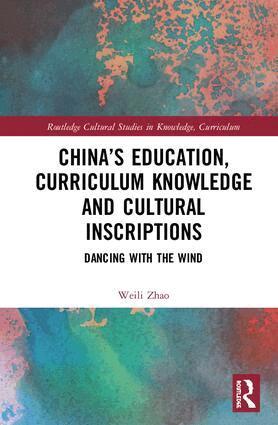 Weili Zhao - China’s Education, Curriculum Knowledge and Cultural Inscriptions, Inbunden