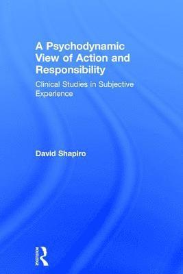 David Shapiro, New York) Shapiro, David (Professor Emeritus, Graduate Faculty, New School for Social Research and private psychotherapy practice - Psychodynamic View of Action and Responsibility, Inbunden