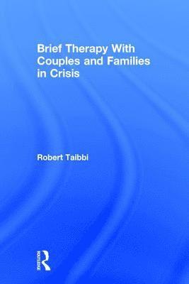 Robert Taibbi - Brief Therapy With Couples and Families in Crisis, Inbunden