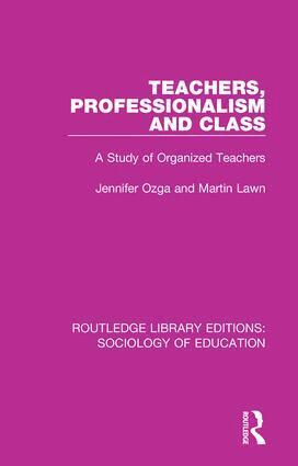 J T Ozga, M A Lawn - Teachers, Professionalism and Class, Häftad