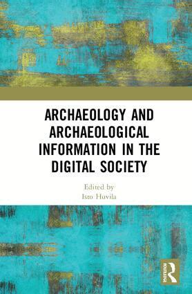 ISTO HUVILA - Archaeology and Archaeological Information in the Digital Society, Inbunden