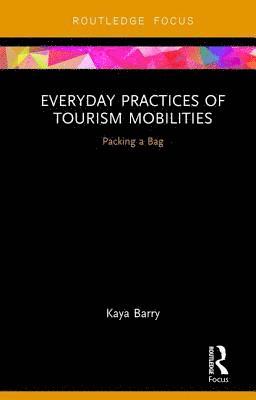 Kaya Barry - Everyday Practices of Tourism Mobilities, Inbunden