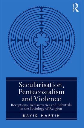 David Martin - Secularisation, Pentecostalism and Violence, Inbunden