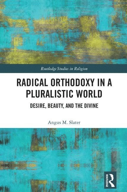 Angus M. Slater, Uk) Slater, Angus M. (university Of Lancaster - Radical Orthodoxy in a Pluralistic World, Inbunden