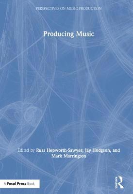 Russ Hepworth-Sawyer, Jay Hodgson, Mark Marrington, UK) Hepworth-Sawyer, Russ (York St John University, Canada.) Hodgson, Jay (Professor at Western University, Ontario, UK) Marrington, Mark (York St John University - Producing Music, Inbunden
