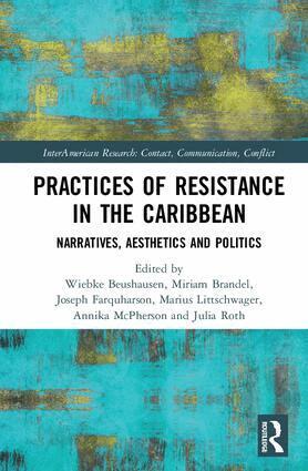 Wiebke Beushausen, Miriam Brandel, Joseph Farquharson, Marius Littschwager, Annika McPherson, Julia Roth - Practices of Resistance in the Caribbean, Inbunden