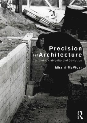Mhairi McVicar, UK) McVicar, Mhairi (Senior Lecturer, Welsh School of Architecture, Cardiff University, Mhairi Mcvicar - Precision in Architecture, Häftad