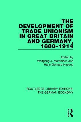 Wolfgang J. Mommsen, Hans-Gerhard Husung - Development of Trade Unionism in Great Britain and Germany, 1880-1914, Inbunden