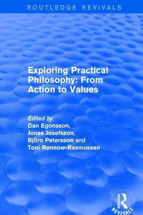 Dan Egonsson, Jonas Josefsson, Toni Rønnow-Rasmussen - Exploring Practical Philosophy: From Action to Values, Häftad