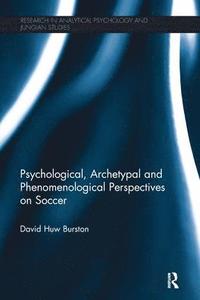 bokomslag Psychological, Archetypal and Phenomenological Perspectives on Soccer