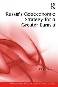 bokomslag Russia's Geoeconomic Strategy for a Greater Eurasia