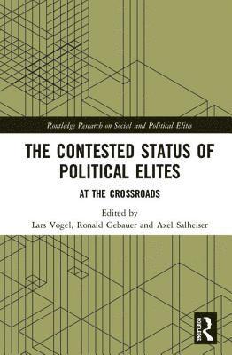 Lars Vogel, Ronald Gebauer, Axel Salheiser, Germany) Vogel, Lars (University of Leipzig, Germany) Gebauer, Ronald (University of Applied Sciences Zittau/Gorlitz, Germany.) Salheiser, Axel (Friedrich Schiller University - Contested Status of Political Elites, Inbunden
