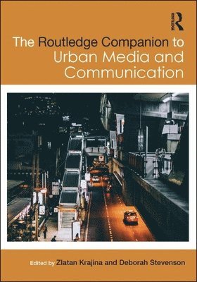 Zlatan Krajina, Deborah Stevenson - Routledge Companion to Urban Media and Communication, Inbunden