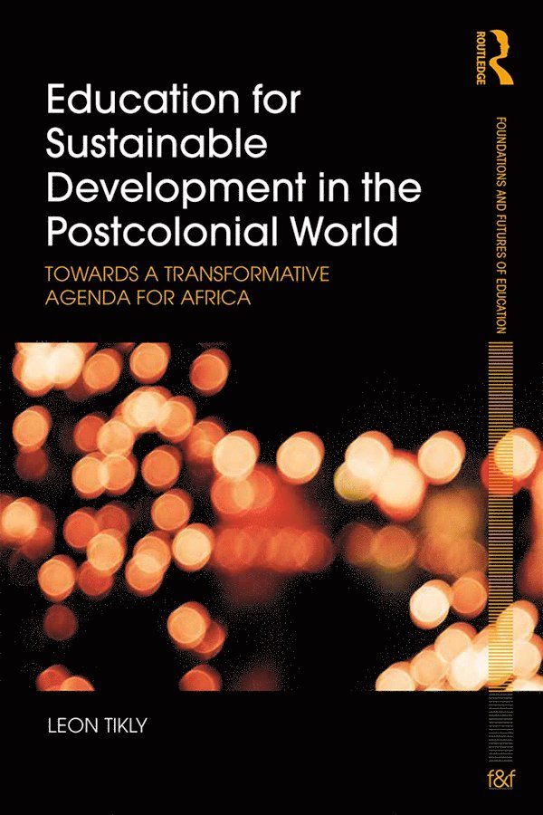 Leon Tikly, UK) Tikly, Leon (University of Bristol - Education for Sustainable Development in the Postcolonial World, Inbunden