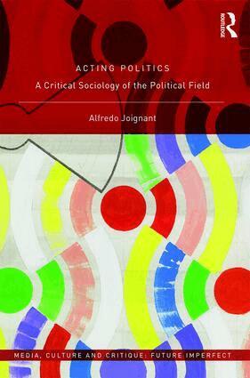 Alfredo Joignant - Acting Politics, Inbunden