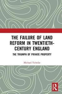 bokomslag The Failure of Land Reform in Twentieth-Century England