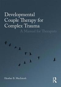 bokomslag Developmental Couple Therapy for Complex Trauma