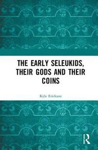 bokomslag The Early Seleukids, their Gods and their Coins