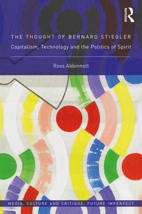 Ross Abbinnett, UK) Abbinnett, Ross (University of Birmingham - Thought of Bernard Stiegler, Inbunden