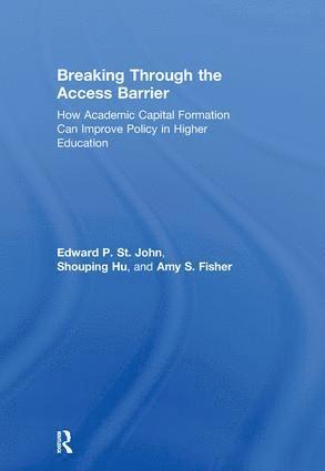 Edward P. St. John, Shouping Hu, Amy S. Fisher, USA) St. John, Edward P. (University of Michigan, USA) Hu, Shouping (Florida State University, USA) Fisher, Amy S. (University of Michigan, Edward P. St John - Breaking Through the Access Barrier, Inbunden