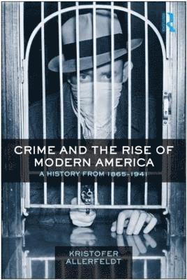 Kristofer Allerfeldt, UK) Allerfeldt, Kristofer (University of Exeter - Crime and the Rise of Modern America, Häftad