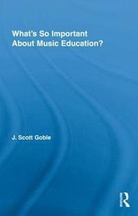 bokomslag What's So Important About Music Education?