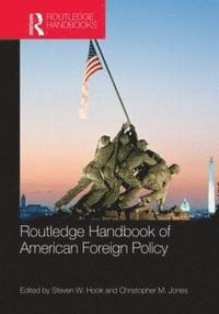 bokomslag Routledge Handbook of American Foreign Policy