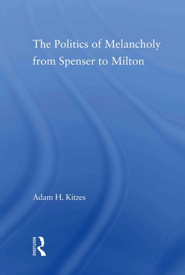 bokomslag Politics of Melancholy from Spenser to Milton