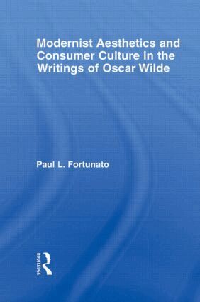 Paul Fortunato - Modernist Aesthetics and Consumer Culture in the Writings of Oscar Wilde, Häftad