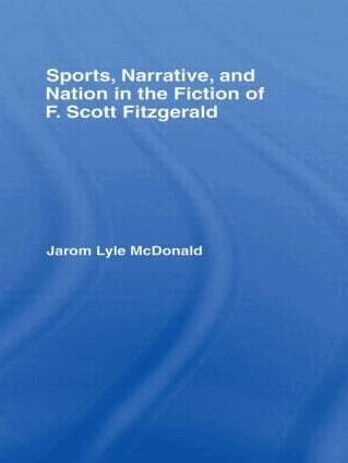 Jarom McDonald - Sports, Narrative, and Nation in the Fiction of F. Scott Fitzgerald, Häftad
