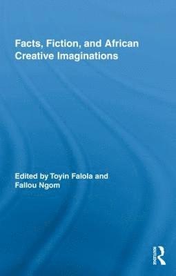 Facts, Fiction, and African Creative Imaginations 1