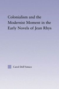 bokomslag Colonialism and the Modernist Moment in the Early Novels of Jean Rhys