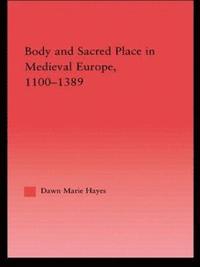 bokomslag Body and Sacred Place in Medieval Europe, 1100-1389
