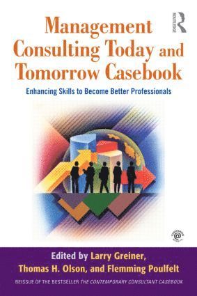 Larry E. Greiner, Thomas H. Olson, Flemming Poulfelt - Management Consulting Today and Tomorrow Casebook, Häftad