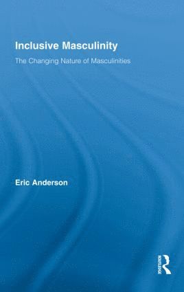 Eric Anderson, UK) Anderson, Eric (University of Winchester - Inclusive Masculinity, Inbunden