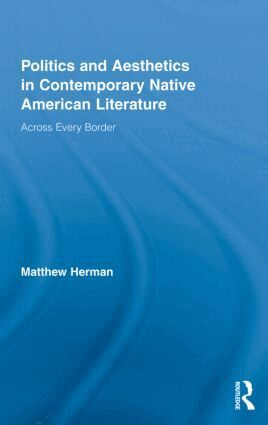 Matthew Herman - Politics and Aesthetics in Contemporary Native American Literature, Inbunden