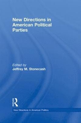 Jeffrey M. Stonecash, USA) Stonecash, Jeffrey M. (Syracuse University - New Directions in American Political Parties, Inbunden