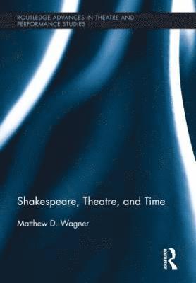 bokomslag Shakespeare, Theatre, and Time