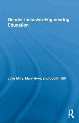 Julie Mills, Mary Elizabeth Ayre, Judith Gill, Julie (University of South Australia) Mills, UK) Ayre, Mary Elizabeth (The University of Glamorgan, Judith (University of South Australia) Gill - Gender Inclusive Engineering Education, Inbunden