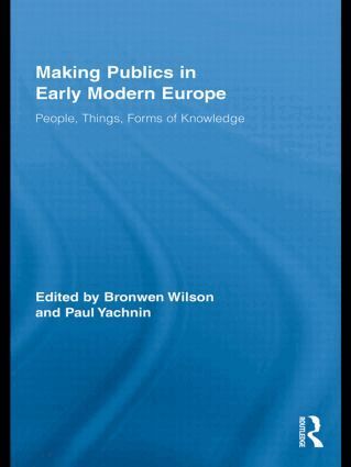 Bronwen Wilson, Paul Yachnin - Making Publics in Early Modern Europe, Inbunden