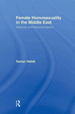 Samar Habib - Female Homosexuality in the Middle East, Häftad. Tillgänglighet: Lägg i varukorg