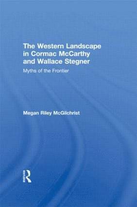 Megan Riley McGilchrist, UK) McGilchrist, Megan Riley (The American School in London - Western Landscape in Cormac McCarthy and Wallace Stegner, Inbunden