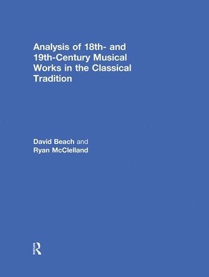 David Beach, Ryan McClelland, Canada) Beach, David (University of Toronto, Ryan Mcclelland - Analysis of 18th- and 19th-Century Musical Works in the Classical Tradition, Inbunden
