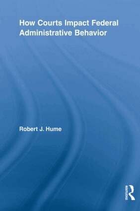 Robert J. Hume - How Courts Impact Federal Administrative Behavior, Häftad
