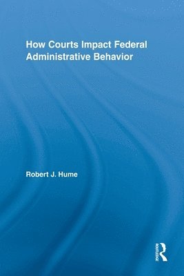 How Courts Impact Federal Administrative Behavior 1