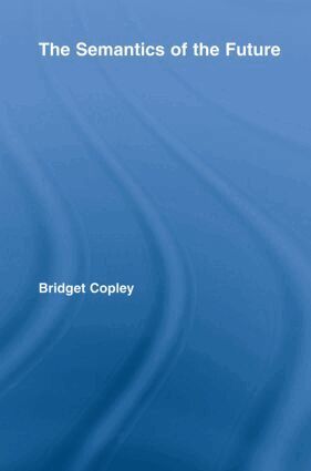 Bridget Copley - Semantics of the Future, Häftad
