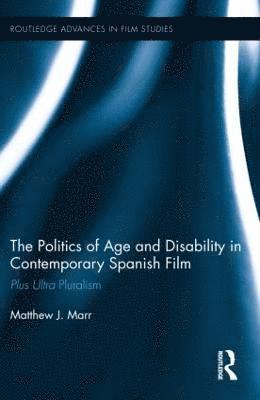 Matthew J. Marr, USA) Marr, Matthew J. (The Pennsylvania State University - Politics of Age and Disability in Contemporary Spanish Film, Inbunden